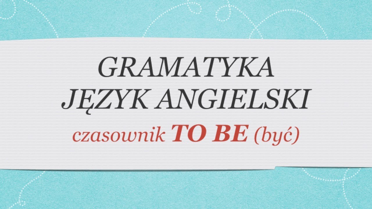 Czasownik to be - gramatyka w 10 minut | Darmowy kurs języka angielskiego dla początkujących