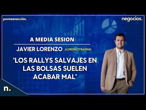 "Los rallys salvajes en las bolsas suelen acabar mal"