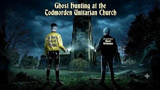 Ghost Hunting at the Unitarian Church. Todmorden. Special Guest : Stuart Wolfenden