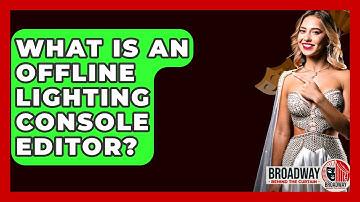 What Is An Offline Lighting Console Editor? - Broadway Behind The Curtain