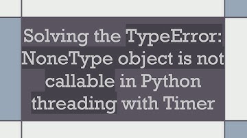 Solving the TypeError: NoneType object is not callable in Python threading with Timer