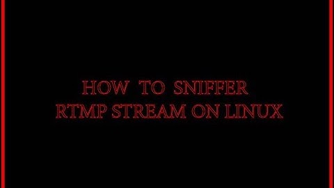Sniffer RTMP Stream with LINUX / البحث عن روابط البث