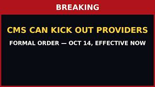 BREAKING: CMS Gets Formal Power to Kick Providers Out of Medicare, Medicaid — Oct 14 Order