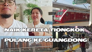 #1 Pulang Naik Kereta Tiongkok Murah ke Guangdong