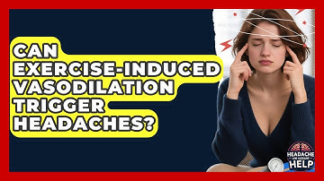 Can Exercise-Induced Vasodilation Trigger Headaches? - Headache and Migraine Help