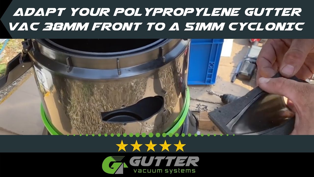 HOW TO UPGRADE YOUR 38MM FRONT INLET POLYPROPYLENE GUTTER VACUUM INTO A 51MM CYCLONIC GUTTER VACUUM