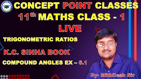11TH  || TRIGONOMETRIC RATIOS || K.C. SINHA BOOK (COMPOUND ANGLES/ EX- 6.1) CLASS - 1