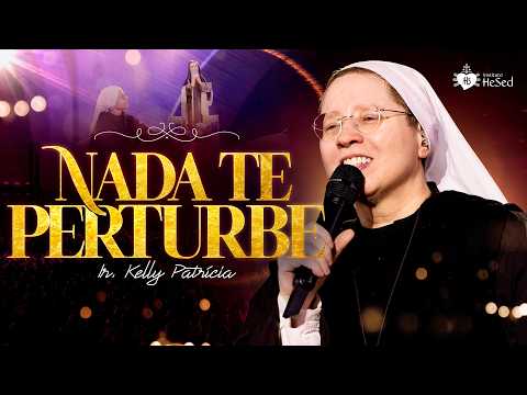 Nada Te Perturbe | Ir Kelly Patrícia no Misericórdia Brasil - Instituto Hesed