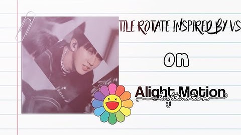 TILE ROTATE INSPIRED BY VS ON ALIGHT MOTION || TUTORIAL — @yoonjiluv_ ©️