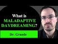 What is Maladaptive Daydreaming?