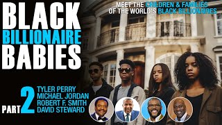 Black Billionaire Kids: Children & Families of Black Elite (TylerPerry, Michael Jordan, RobertSmith)