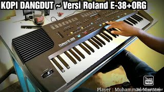 KOPI DANGDUT ~Versi  Roland E-38 ORG Joss bro