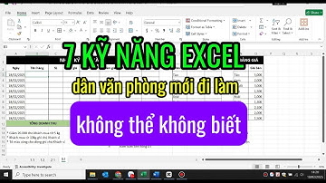 7 KỸ NĂNG EXCEL CƠ BẢN CẦN THIẾT CHO CÁC BẠN NHÂN VIÊN VĂN PHÒNG MỚI ĐI LÀM KHÔNG THỂ KHÔNG BIẾT