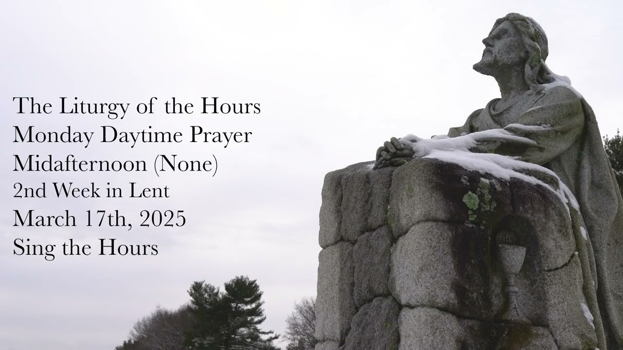 3.17.25 Daytime Prayer (Monday Midafternoon, None), the Liturgy of the Hours