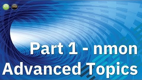 nmon Advanced Topics Part 1