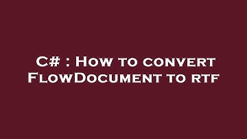 C# : How to convert FlowDocument to rtf