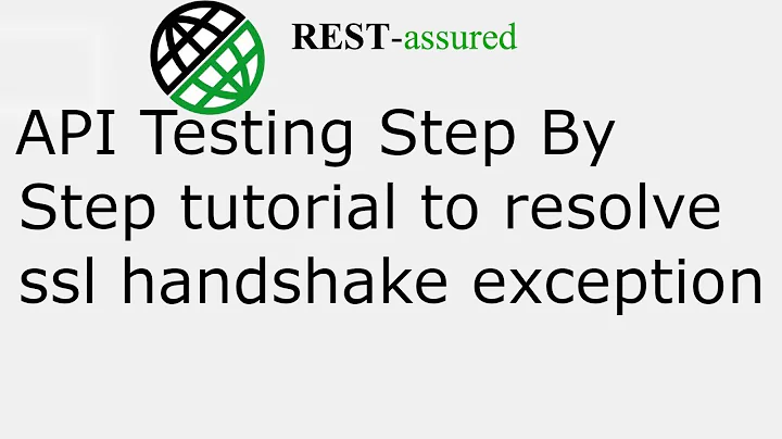 REST Assured API Testing step by step tutorial to resolve sslhandshakeexception