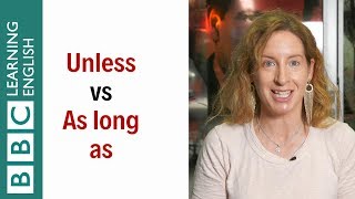 'Unless' vs 'As long as': What's the difference? English In A Minute