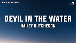 Hailey Hutcheson - Devil In The Water (Lyrics)