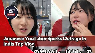 Japanese Youtuber Sparks Outrage In India Trip Vlog What She Said Went Viral Fast