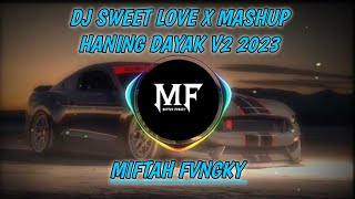 Dj Sweet Love x Mashup Haning Dayak V2 2023