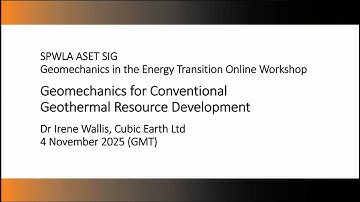 SPWLA ASET SIG  - Geomechanics for Conventional Geothermal Resource Development by Irene Wallis
