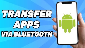 How to Transfer Apps From Android to Android via Bluetooth