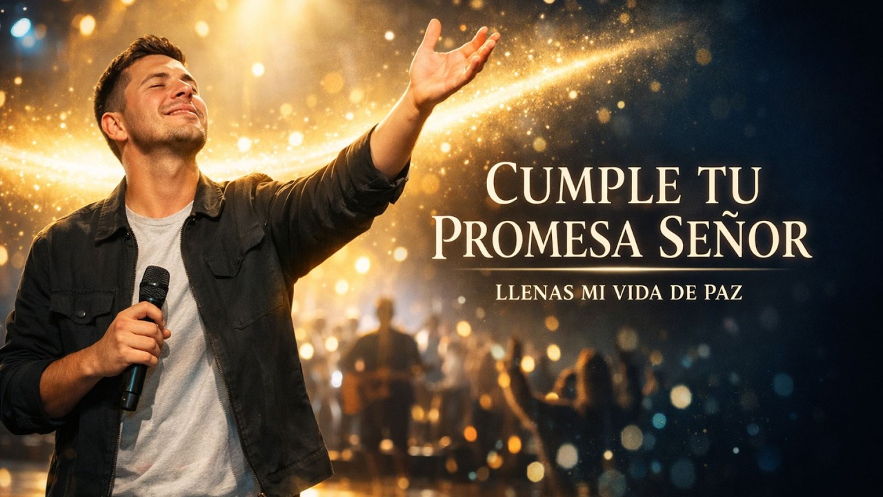 Señor, Cumple Tu Promesa – Alabanza Cristiana Para Momentos Difíciles | Canción que Llena de Paz