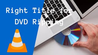 Check the Correct Title for DVD Ripping Free on PC and Mac with VLC Media Player