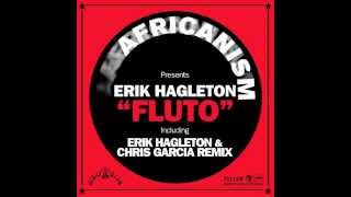 Erik Hagleton - Fluto (Erik Hagleton & Chris Garcia Remix)