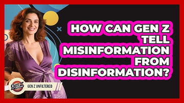 How Can Gen Z Tell Misinformation From Disinformation? - Gen Z Unfiltered