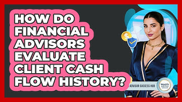 How Do Financial Advisors Evaluate Client Cash Flow History?