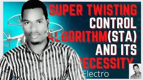 how the super twisted Control algorithm(STA) works in control system design by zewude zeleke Kebede