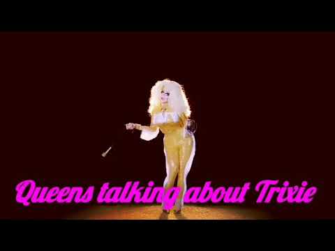 Queens talking about Trixie Mattel