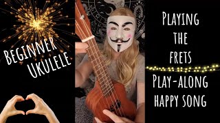 Ukulele- Playing frets, the best song ever, and using different fingers