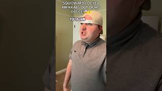 Mr Krabs Breaks In Because Squidward Threaten To Steal Is Money