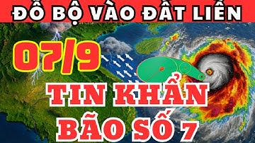 Dự Báo Thời Tiết Ngày 07/9 và 3 Ngày Tới | Bão số 7 sắp đổ bộ Cảnh báo khẩn cho Bắc Bộ & Biển Đông!
