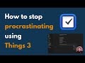 How to stop procrastinating using Things 3