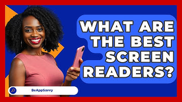 What Are The Best Screen Readers? - Be App Savvy