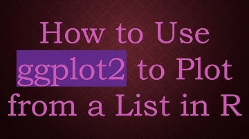 How to Use ggplot2 to Plot from a List in R