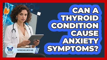 Can a Thyroid Condition Cause Anxiety Symptoms?