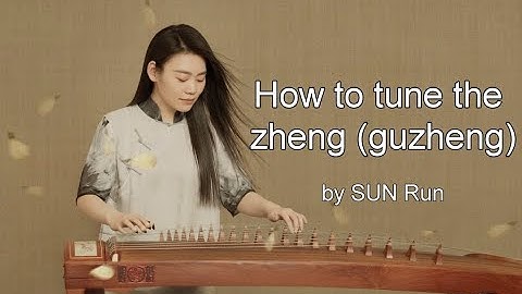 How to tune the zheng (guzheng)? by SUN Run. Chinese & English subtitles 古筝如何调音？孙润