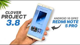 Clover Project 3.8 Update 🍀 Redmi Note 5 Pro | Android 16 QPR2 | Detailed Review