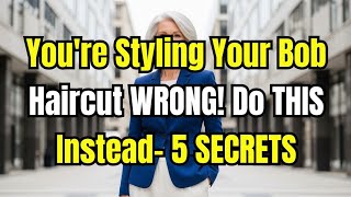 You're Styling Your Bob Haircut WRONG! Do THIS Instead- 5 SECRETS