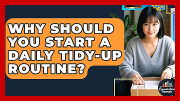 Why Should You Start A Daily Tidy-up Routine? - Your Organization Mentor