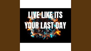 Live Like Its Your Last Day