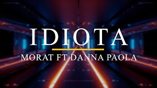Idiota | Morat ft. Danna Paola || Lyrics | Letras