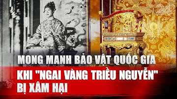 Mong manh bảo vật quốc gia: Khi "Ngai vàng triều Nguyễn" bị xâm hại | VTV24