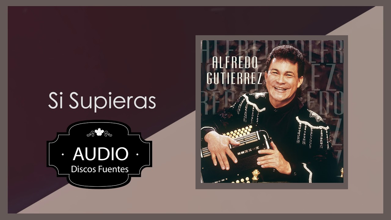 Si Supieras Alfredo Gutiérrez Y Su Conjunto / Discos Fuentes [Audio