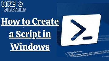How to Create a Script in Windows